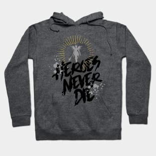 Heroes Never Die - T Hoodie